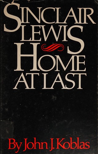 Koblas: Sinclair Lewis Home at Last (Hardcover, 1981, Voyageur Pr)