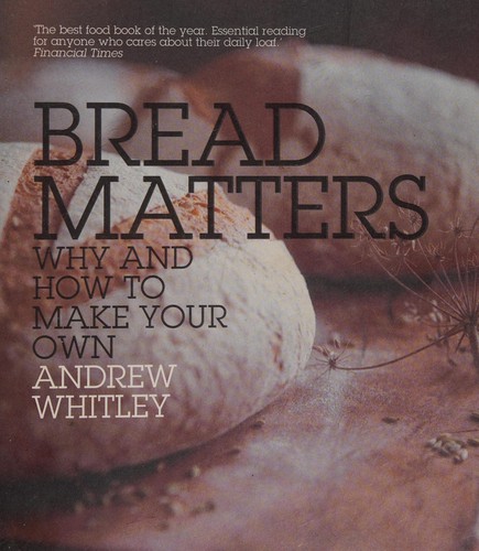 Andrew Whitley: Bread Matters (2009, HarperCollins Publishers Limited)