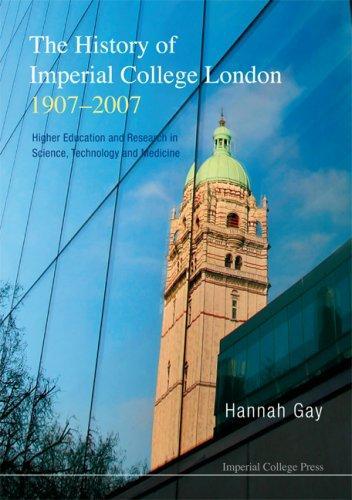 Hannah Gay: History of Imperial College London, 1907-2007, The: Higher Education and Research in Science, Technology and Medicine (2007)