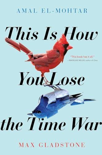 Max Gladstone, Amal El-Mohtar, Max Gladstone: This is how you lose the time war (2020)