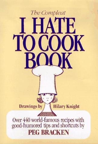 Peg Bracken: The Compleat I Hate to Cook Book (Hardcover, 1997, BBS Publishing Corporation)