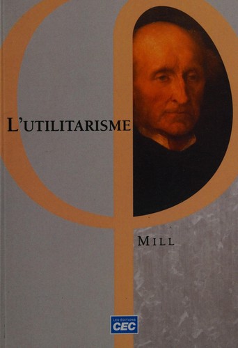 John Stuart Mill: L'utilitarisme (French language, 2009, Éditions CEC)