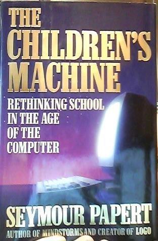 Seymour Papert: The children's machine : rethinking school in the age of the computer (1993)