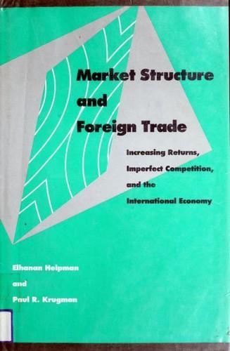 Paul Krugman, Elhanan Helpman, E. HELPMAN: Market structure and foreign trade : increasing returns, imperfect competition, and the international economy (1990)