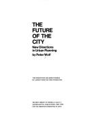 Peter M. Wolf: The future of the city: new directions in urban planning (1974, Watson-Guptill Publications; For the American Federation of Arts)