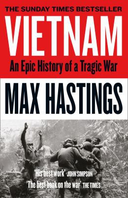 Max Hastings: Vietnam : An Epic Tragedy (2019, HarperCollins Publishers Limited, William Collins)