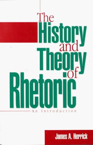 James A. Herrick: The history and theory of rhetoric (Paperback, 1998, Allyn and Bacon)