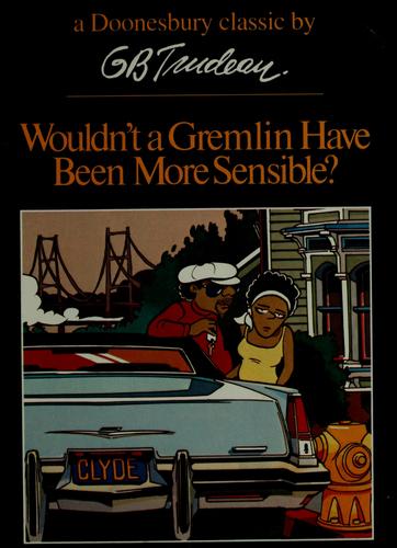 Garry B. Trudeau: Wouldn't a Gremlin have been more sensible? (1975, Holt, Rinehart and Winston)