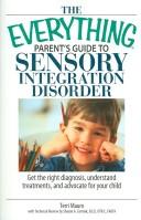 Terri Mauro: The Everything Parent's Guide to Sensory Integration Disorder: Get the Right Diagnosis, Understand Treatments, And Advocate for Your Child (Everything: Parenting and Family) (Paperback, 2006, Adams Media Corporation)