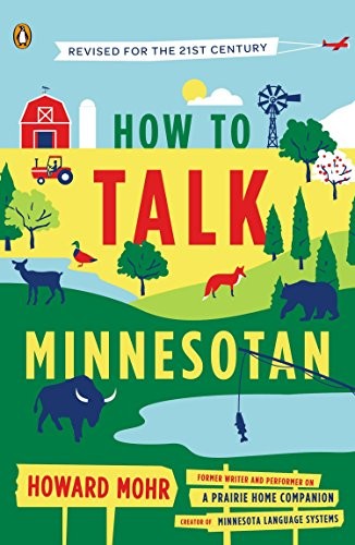 Howard Mohr: How to Talk Minnesotan (Paperback, 2013, Penguin Books)