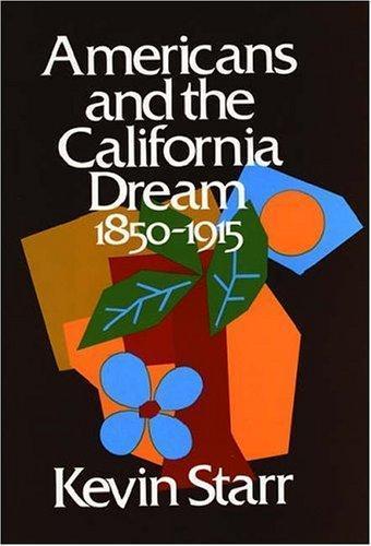 Kevin Starr: Americans and the California Dream, 1850-1915 (1973, Oxford University Press)