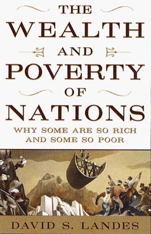 David S. Landes: The wealth and poverty of nations : why some are so rich and some so poor (1998)