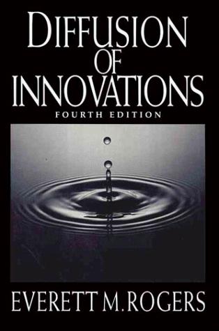 Everett M. Rogers: Diffusion of innovations (1995, Free Press)