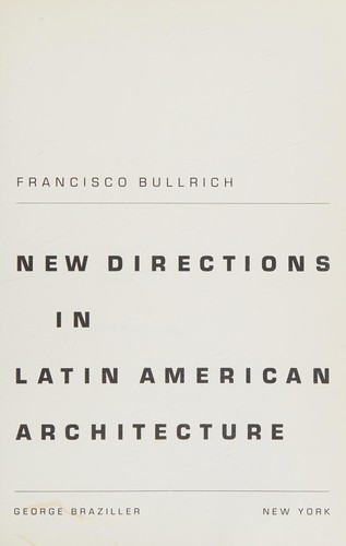 Francisco Bullrich: New directions in Latin American architecture. (1969, G. Braziller)