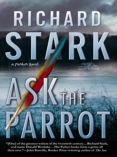 Richard Stark: Ask the Parrot (EBook, 2006, Grand Central Publishing)