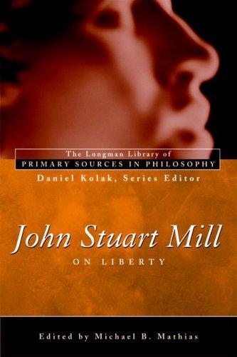 John Stuart Mill, Michael B. Mathias, Daniel Kolak: On liberty (2006, Longman)