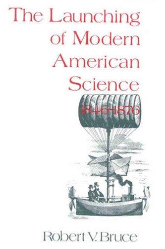 Robert V. Bruce: The launching of modern American science, 1846-1876 (1988, Cornell University Press)