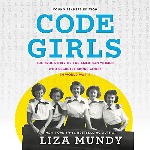 Liza Mundy: Code Girls, Young Readers Edition (AudiobookFormat, Hachette and Blackstone Audio, Little, Brown Books for Young Readers)