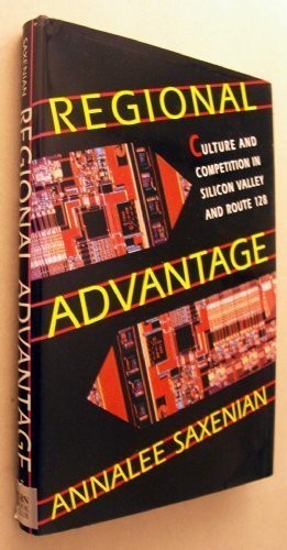 AnnaLee Saxenian: Regional advantage (1994, Harvard University Press)