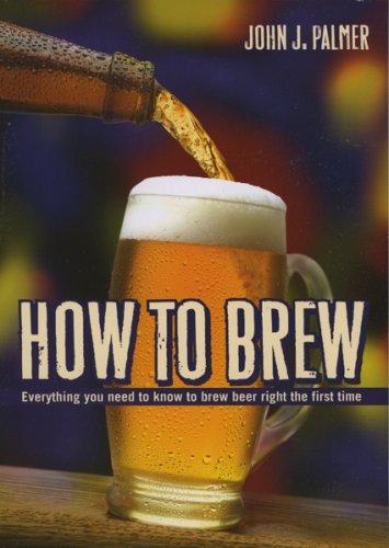 John J. Palmer: How to Brew (Paperback, 2006, Brewers Publications)