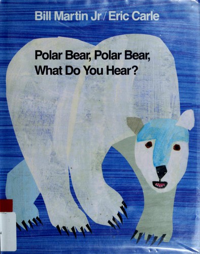 Bill Martin Jr.: Polar bear, polar bear, what do you hear? (1991, H. Holt)