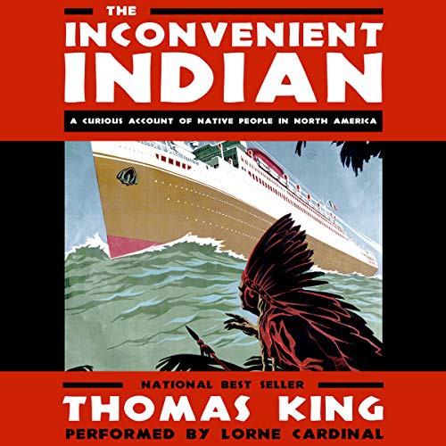 Thomas King: The Inconvenient Indian (AudiobookFormat, 2018, Author's Republic and Blackstone Audio, Author's Republic)