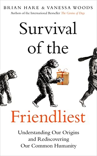 Brian Hare, Vanessa Woods: Survival of the Friendliest (2020, Oneworld Publications)