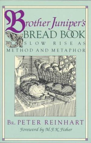 Brother Peter Reinhart: Brother Junipers Bread Book (1993, Addison Wesley Publishing Company)