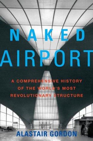 Alastair Gordon: Naked Airport (Hardcover, 2004, Metropolitan Books)