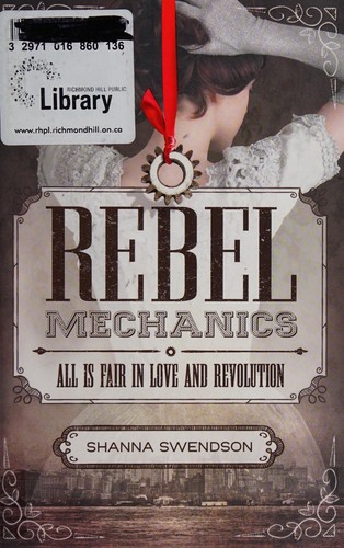 Shanna Swendson: Rebel Mechanics (2015, Farrar, Straus & Giroux)