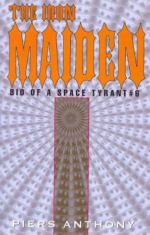Piers Anthony: The Iron Maiden (Bio of a Space Tyrant, No 6) (Paperback, Xlibris Corporation)