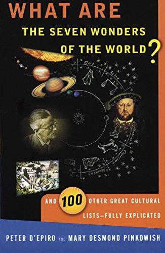 Peter D'Epiro: What are the seven wonders of the world? and 100 other great cultural lists, fully explicated (1998)