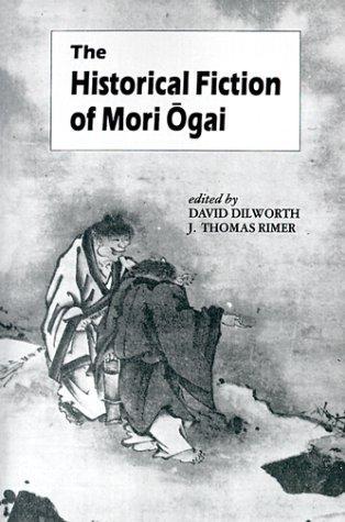 David A. Dilworth, J. Thomas Rimer, Mori Ōgai: The historical fiction of Mori Ōgai (1991)