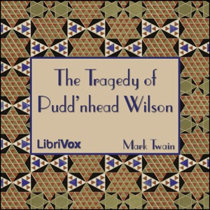 Mark Twain: The Tragedy of Pudd'nhead Wilson (2008, LibriVox)