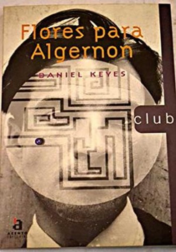 Daniel Keyes: Flores para Algernon (1997, Acento Editorial)