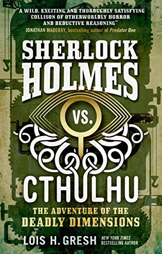 Lois H. Gresh: Sherlock Holmes vs. Cthulhu: The Adventure of the Deadly Dimensions (Paperback, Titan Books)