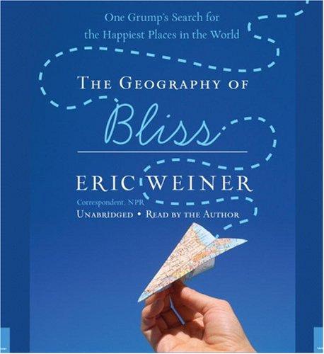 Eric Weiner: The Geography of Bliss (AudiobookFormat, 2008, Twelve)