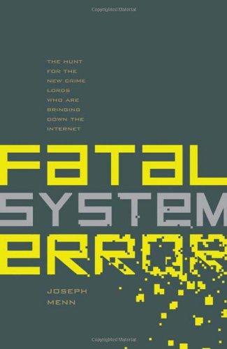 Joseph Menn: Fatal System Error: The Hunt for the New Crime Lords Who are Bringing Down the Internet (2010)