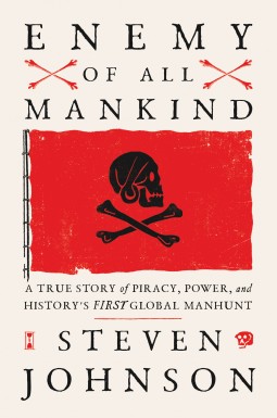 Steven Johnson: Enemy of All Mankind: A True Story of Piracy, Power, and History's First Global Manhunt (2020, Riverhead Books)