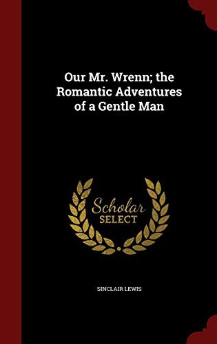 Sinclair Lewis: Our Mr. Wrenn; the Romantic Adventures of a Gentle Man (2015, Andesite Press)