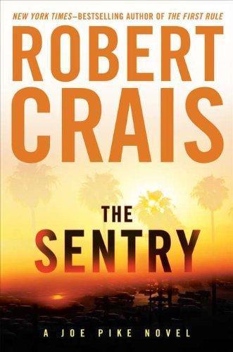 Robert Crais: The Sentry (Elvis Cole, #14; Joe Pike, #3)