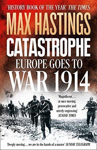 Max Hastings: Catastrophe : Europe Goes to War 1914 (2014)