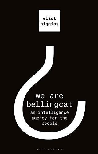 Eliot Higgins: We Are Bellingcat (2021, Bloomsbury Publishing Plc)
