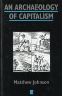 Matthew Johnson: An archaeology of capitalism (1996, Blackwell Publishers)