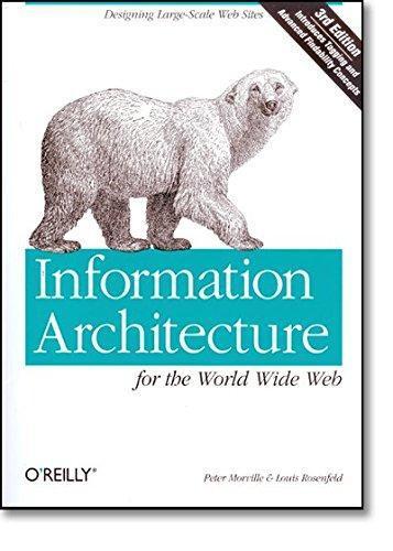 Peter Morville, Peter Morville: Information Architecture for the World Wide Web: Designing Large-Scale Web Sites (2006, O'Reilly)