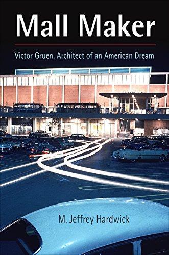 M. Jeffrey Hardwick: Mall maker : Victor Gruen, architect of an American dream (2004)