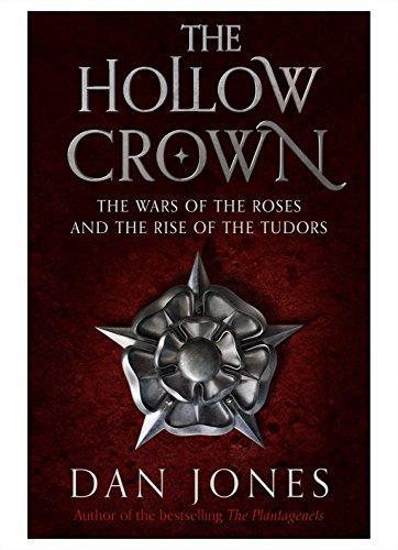 Dan Jones: The hollow crown : the Wars of the Roses and the rise of the Tudors