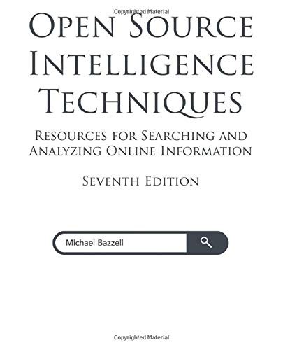 Michael Bazzell: Open Source Intelligence Techniques (Paperback, 2019, Independently published)