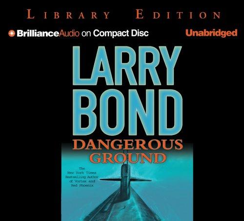 Larry Bond: Dangerous Ground (AudiobookFormat, 2005, Brilliance Audio on CD Unabridged Lib Ed)