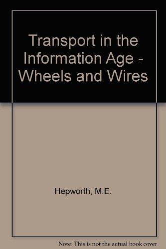 Mark E. Hepworth: Transportation in the information age : wheels and wires